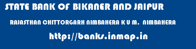 STATE BANK OF BIKANER AND JAIPUR  RAJASTHAN CHITTORGARH NIMBAHERA K U M,  NIMBAHERA  banks information 